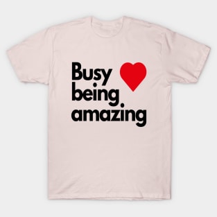 Busy being amazing T-Shirt